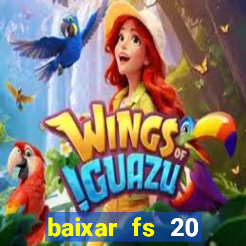 baixar fs 20 dinheiro infinito ios